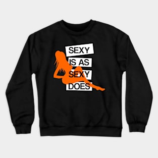 Sexy is as Sexy Does Crewneck Sweatshirt